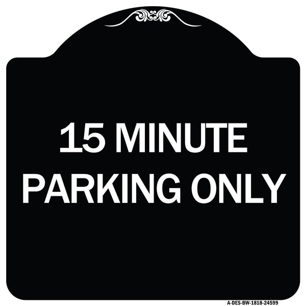Signmission 15 Minute Parking Only Heavy-Gauge Aluminum Architectural Sign, 18" x 18", BW-1818-24599 A-DES-BW-1818-24599